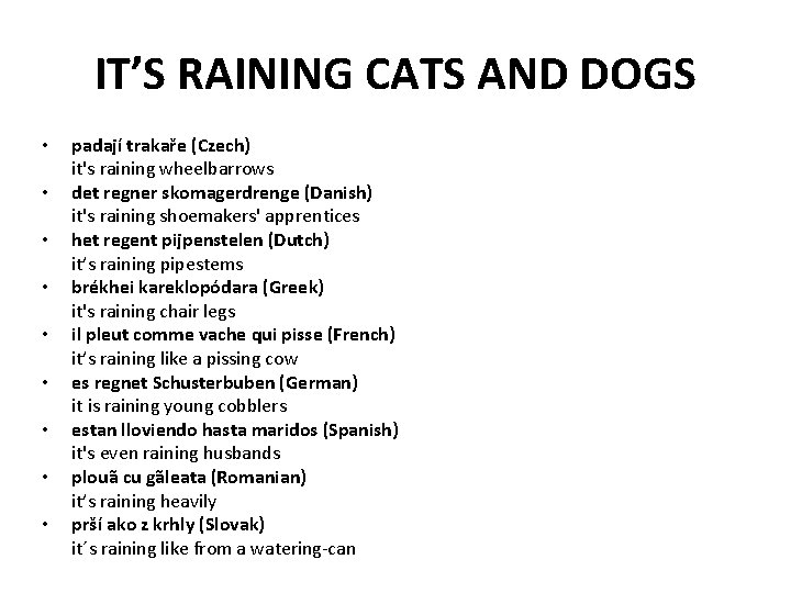 IT’S RAINING CATS AND DOGS • • • padají trakaře (Czech) it's raining wheelbarrows