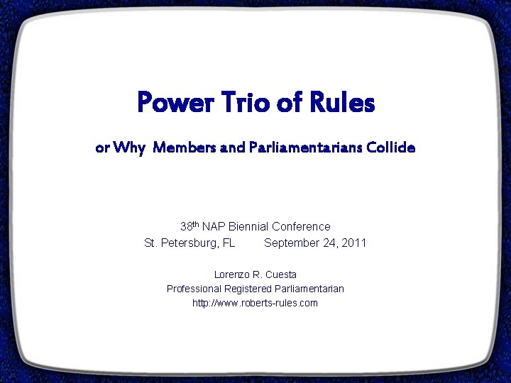 Power Trio of Rules or Why Members and Parliamentarians Collide 38 th NAP Biennial