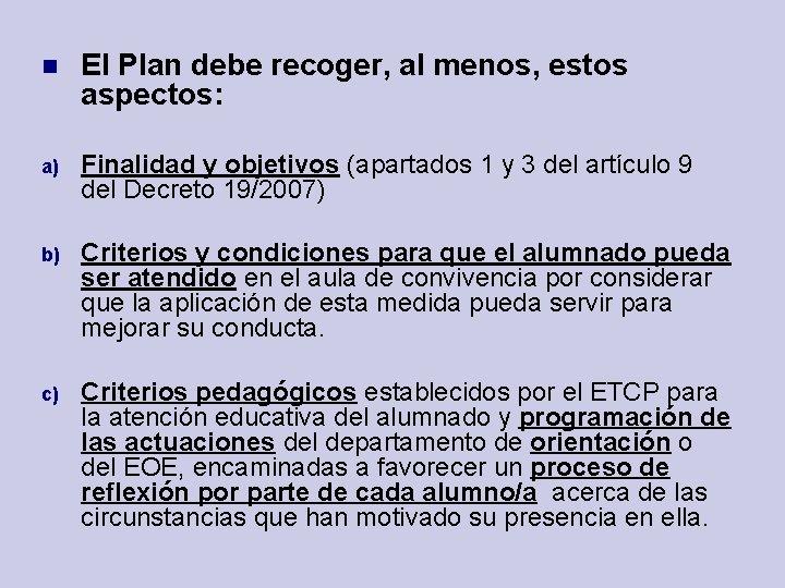  El Plan debe recoger, al menos, estos aspectos: a) Finalidad y objetivos (apartados