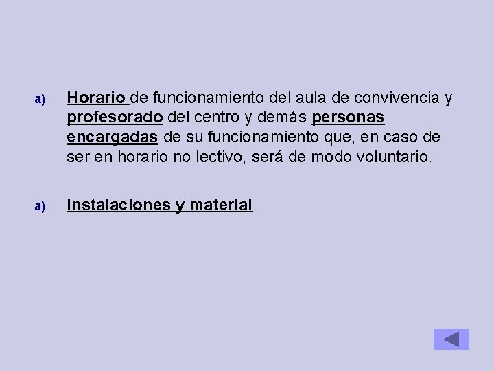 a) Horario de funcionamiento del aula de convivencia y profesorado del centro y demás