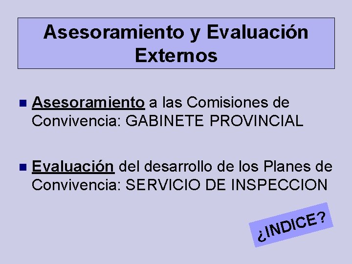 Asesoramiento y Evaluación Externos Asesoramiento a las Comisiones de Convivencia: GABINETE PROVINCIAL Evaluación del