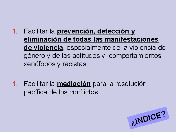 1. Facilitar la prevención, detección y eliminación de todas las manifestaciones de violencia, especialmente