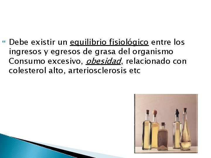  Debe existir un equilibrio fisiológico entre los ingresos y egresos de grasa del