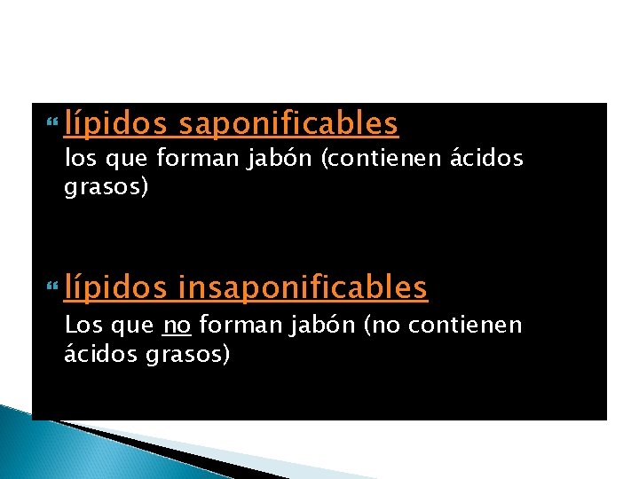  lípidos saponificables lípidos insaponificables los que forman jabón (contienen ácidos grasos) Los que