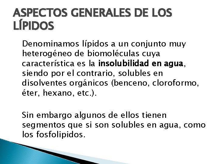 ASPECTOS GENERALES DE LOS LÍPIDOS Denominamos lípidos a un conjunto muy heterogéneo de biomoléculas