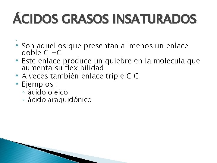 ÁCIDOS GRASOS INSATURADOS Son aquellos que presentan al menos un enlace doble C =C