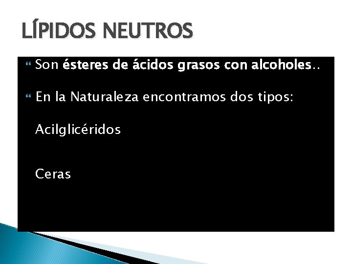 LÍPIDOS NEUTROS Son ésteres de ácidos grasos con alcoholes. . En la Naturaleza encontramos