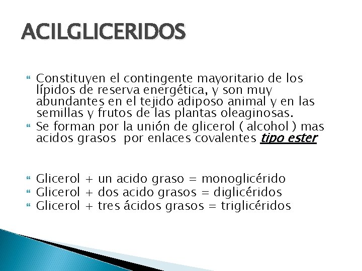 ACILGLICERIDOS Constituyen el contingente mayoritario de los lípidos de reserva energética, y son muy