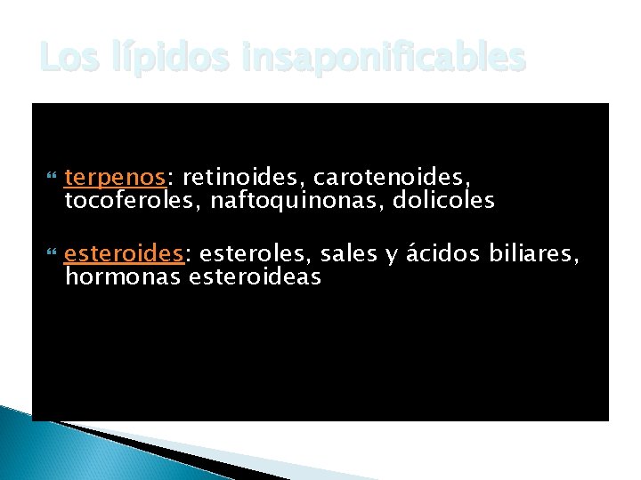 Los lípidos insaponificables terpenos: retinoides, carotenoides, tocoferoles, naftoquinonas, dolicoles esteroides: esteroles, sales y ácidos