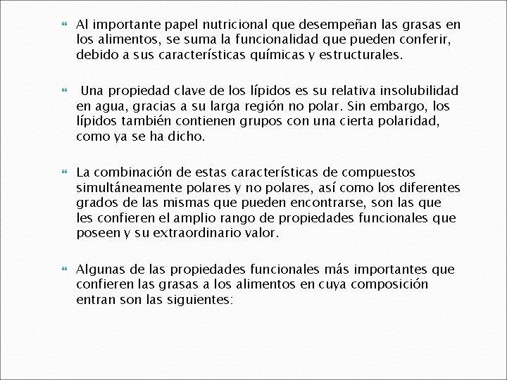  Al importante papel nutricional que desempeñan las grasas en los alimentos, se suma