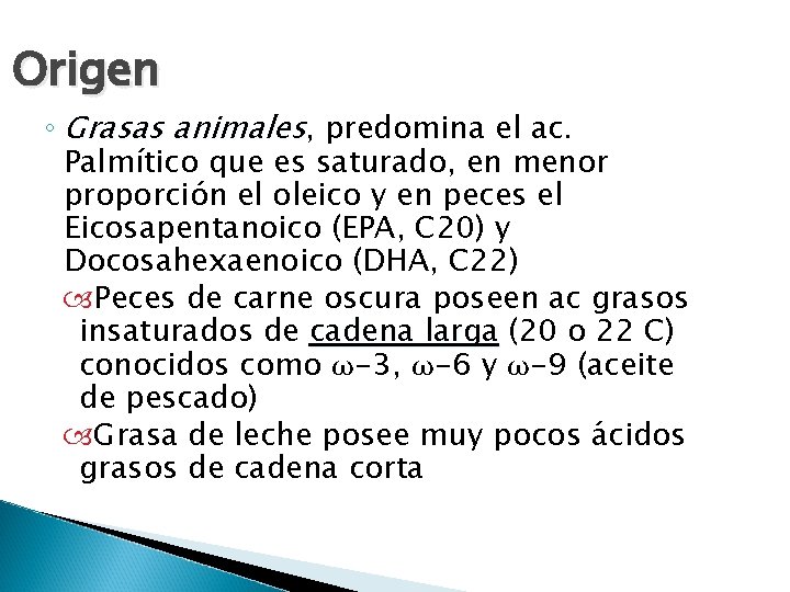 Origen ◦ Grasas animales, predomina el ac. Palmítico que es saturado, en menor proporción