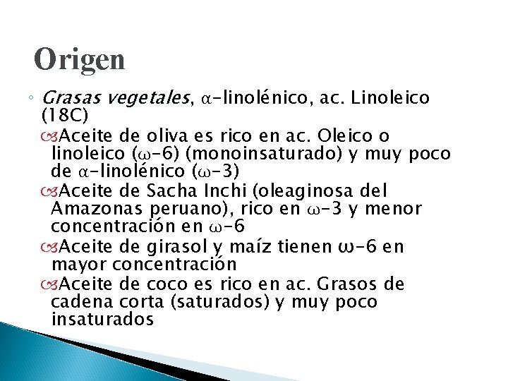 Origen ◦ Grasas vegetales, α-linolénico, ac. Linoleico (18 C) Aceite de oliva es rico