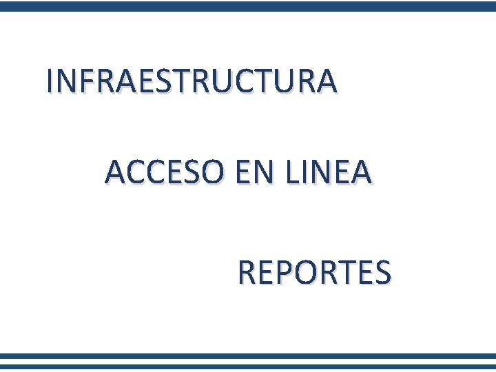 INFRAESTRUCTURA ACCESO EN LINEA REPORTES 