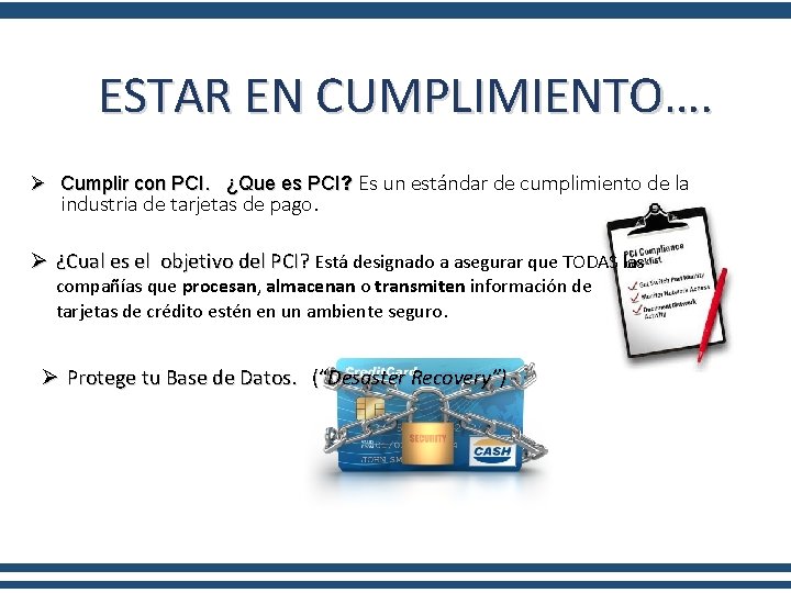 ESTAR EN CUMPLIMIENTO…. Ø Cumplir con PCI. ¿Que es PCI? Es un estándar de