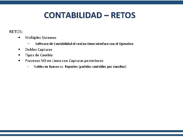 CONTABILIDAD – RETOS: § Múltiples Sistemas § § § Software de Contabilidad el cual