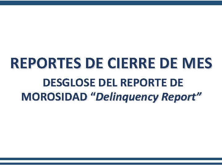 REPORTES DE CIERRE DE MES DESGLOSE DEL REPORTE DE MOROSIDAD “Delinquency Report” 