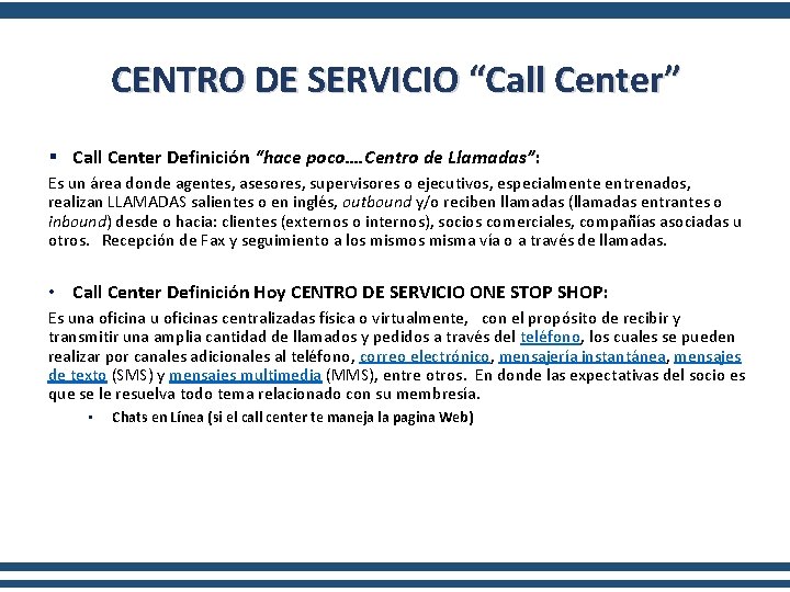CENTRO DE SERVICIO “Call Center” § Call Center Definición “hace poco…. Centro de Llamadas”:
