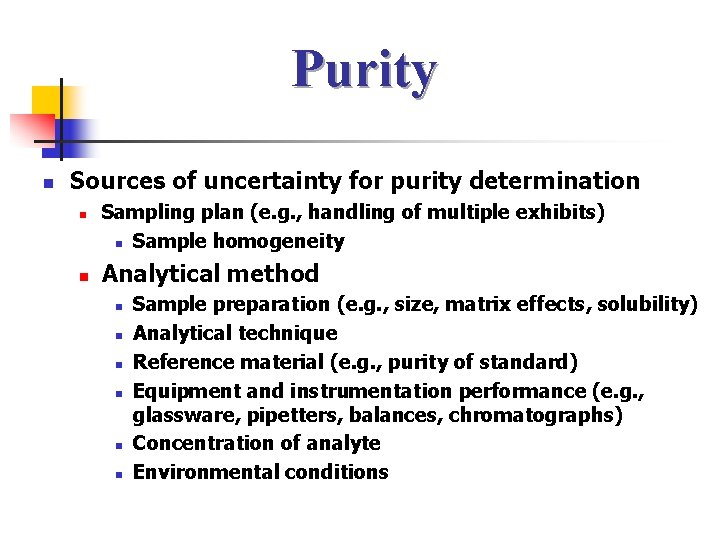 Purity n Sources of uncertainty for purity determination n n Sampling plan (e. g.
