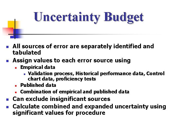Uncertainty Budget n n All sources of error are separately identified and tabulated Assign