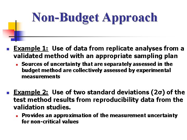 Non-Budget Approach n Example 1: Use of data from replicate analyses from a validated