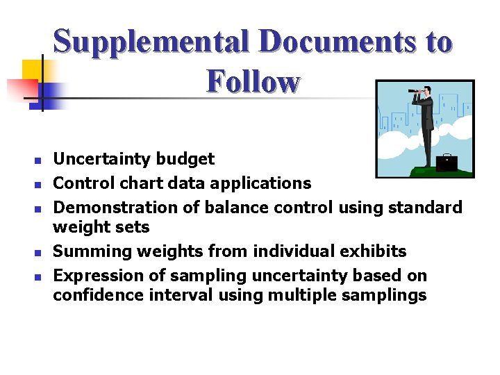 Supplemental Documents to Follow n n n Uncertainty budget Control chart data applications Demonstration