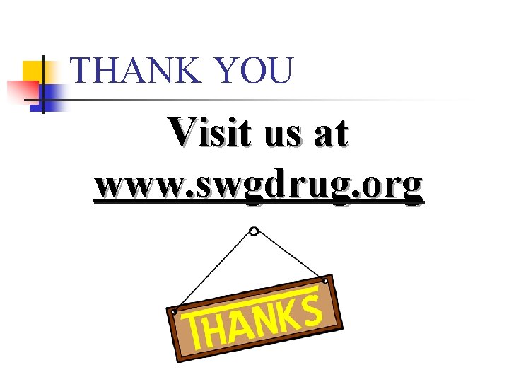 THANK YOU Visit us at www. swgdrug. org 