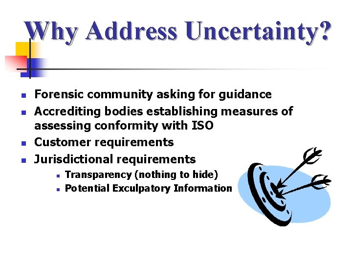 Why Address Uncertainty? n n Forensic community asking for guidance Accrediting bodies establishing measures