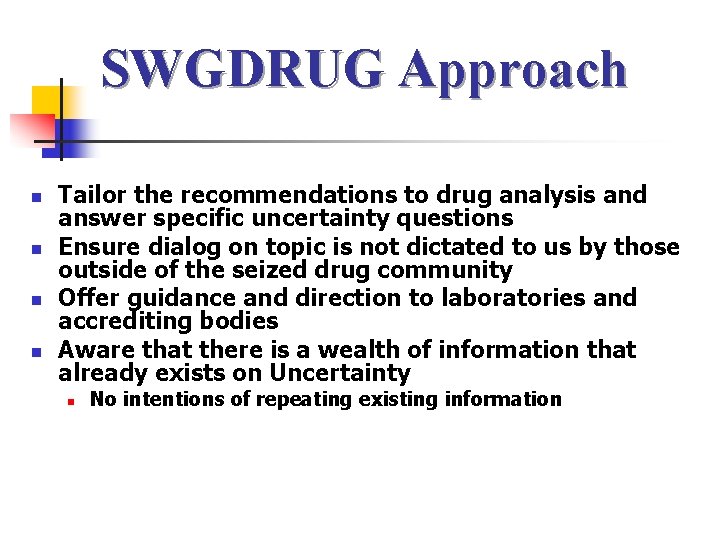 SWGDRUG Approach n n Tailor the recommendations to drug analysis and answer specific uncertainty