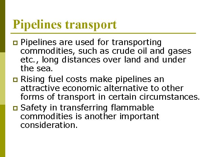Pipelines transport Pipelines are used for transporting commodities, such as crude oil and gases Pipelines transport Pipelines are used for transporting commodities, such as crude oil and gases