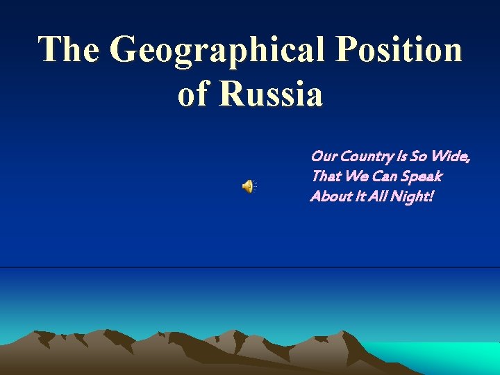 The Geographical Position of Russia Our Country Is So Wide, That We Can Speak