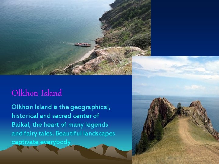 Olkhon Island is the geographical, historical and sacred center of Baikal, the heart of