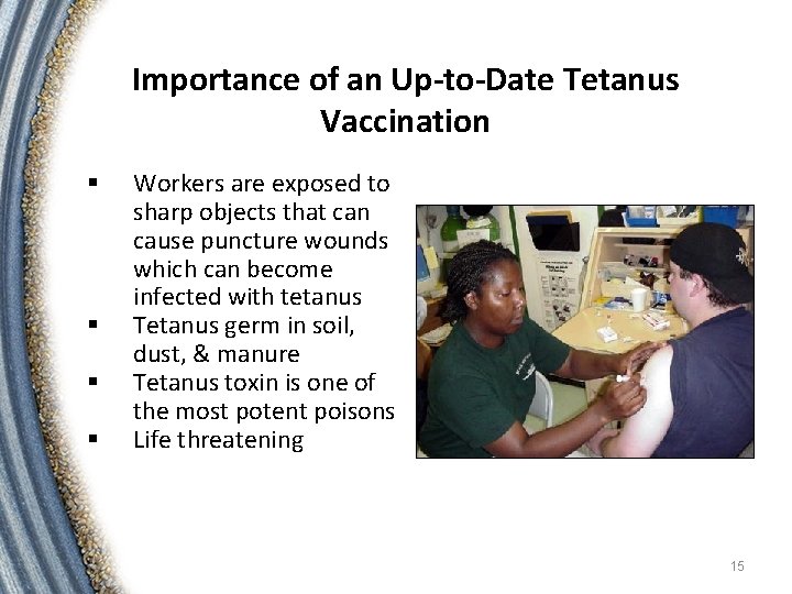 Importance of an Up-to-Date Tetanus Vaccination § § Workers are exposed to sharp objects Importance of an Up-to-Date Tetanus Vaccination § § Workers are exposed to sharp objects