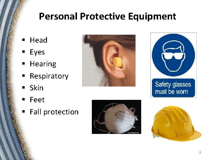 Personal Protective Equipment § § § § Head Eyes Hearing Respiratory Skin Feet Fall Personal Protective Equipment § § § § Head Eyes Hearing Respiratory Skin Feet Fall