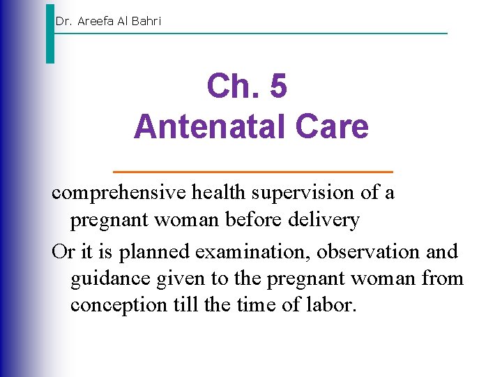 Dr. Areefa Al Bahri Ch. 5 Antenatal Care comprehensive health supervision of a pregnant