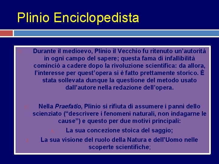 Plinio Enciclopedista Durante il medioevo, Plinio il Vecchio fu ritenuto un’autorità in ogni campo