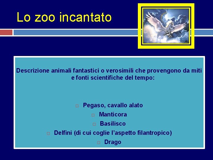 Lo zoo incantato Descrizione animali fantastici o verosimili che provengono da miti e fonti