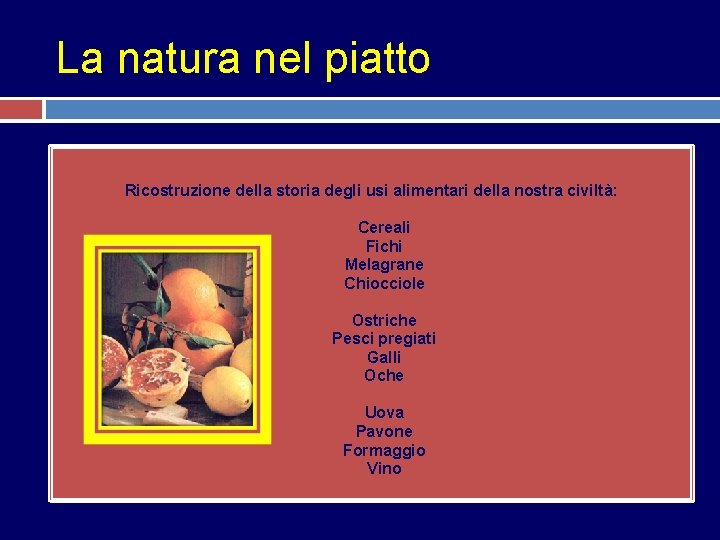 La natura nel piatto Ricostruzione della storia degli usi alimentari della nostra civiltà: §