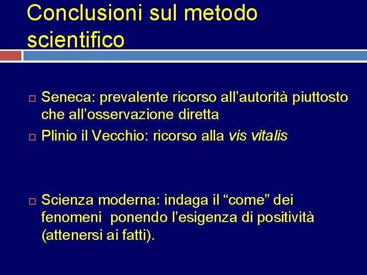 Conclusioni sul metodo scientifico Seneca: prevalente ricorso all’autorità piuttosto che all’osservazione diretta Plinio il