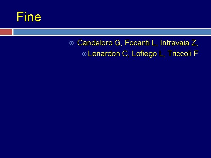Fine Candeloro G, Focanti L, Intravaia Z, Lenardon C, Lofiego L, Triccoli F 