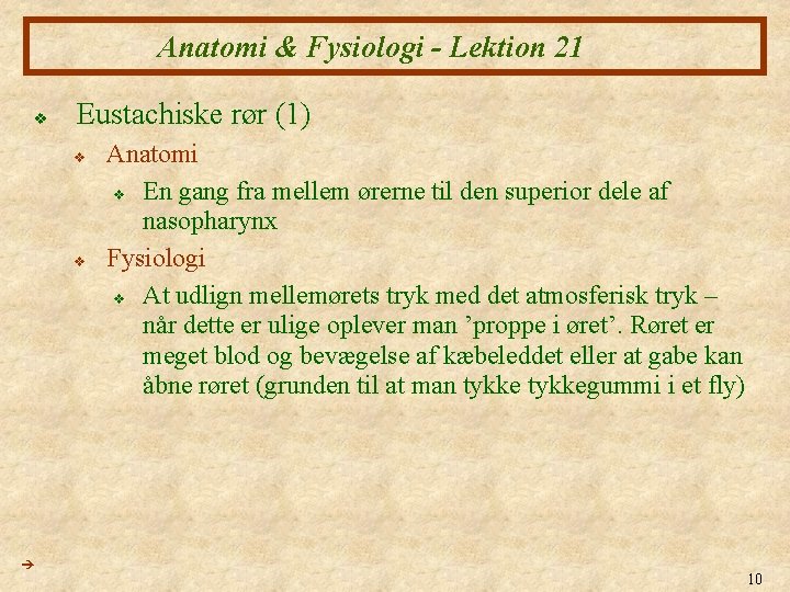Anatomi & Fysiologi - Lektion 21 v Eustachiske rør (1) v v Anatomi v Anatomi & Fysiologi - Lektion 21 v Eustachiske rør (1) v v Anatomi v