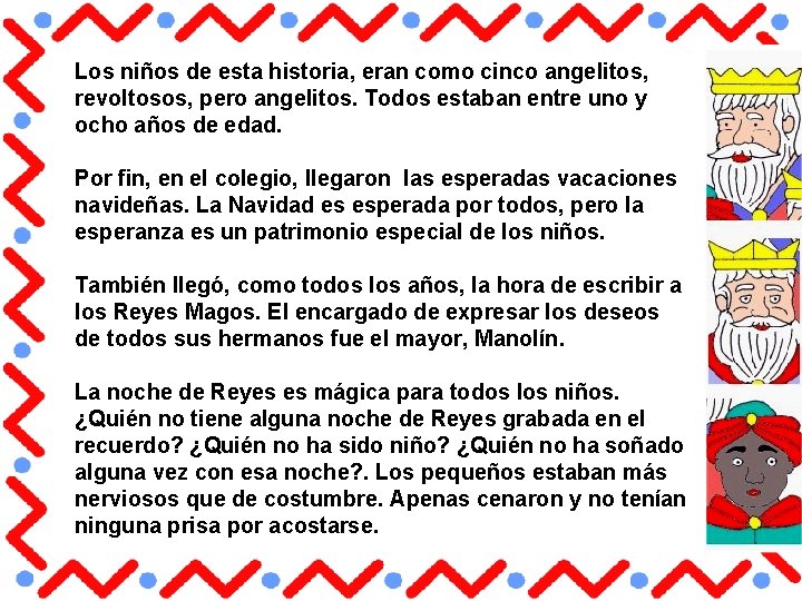 Los niños de esta historia, eran como cinco angelitos, revoltosos, pero angelitos. Todos estaban