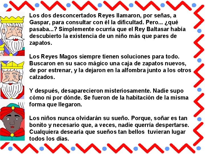 Los desconcertados Reyes llamaron, por señas, a Gaspar, para consultar con él la dificultad.