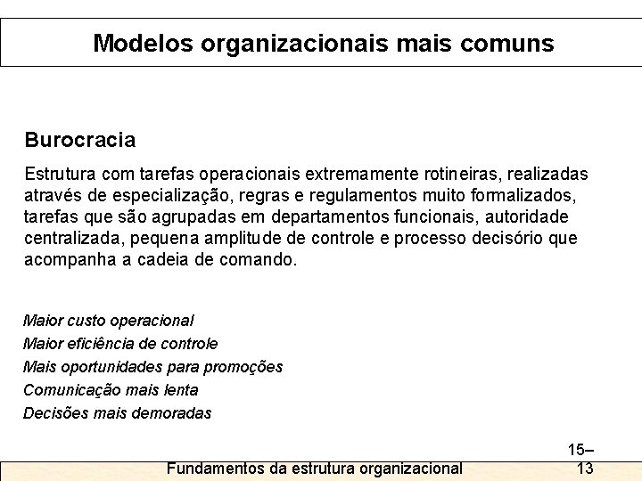 Modelos organizacionais mais comuns Burocracia Estrutura com tarefas operacionais extremamente rotineiras, realizadas através de