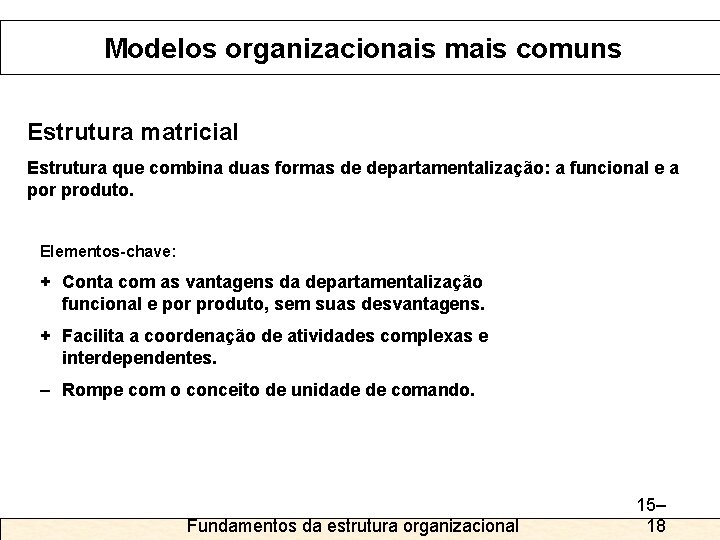 Modelos organizacionais mais comuns Estrutura matricial Estrutura que combina duas formas de departamentalização: a