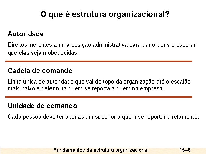 O que é estrutura organizacional? Autoridade Direitos inerentes a uma posição administrativa para dar