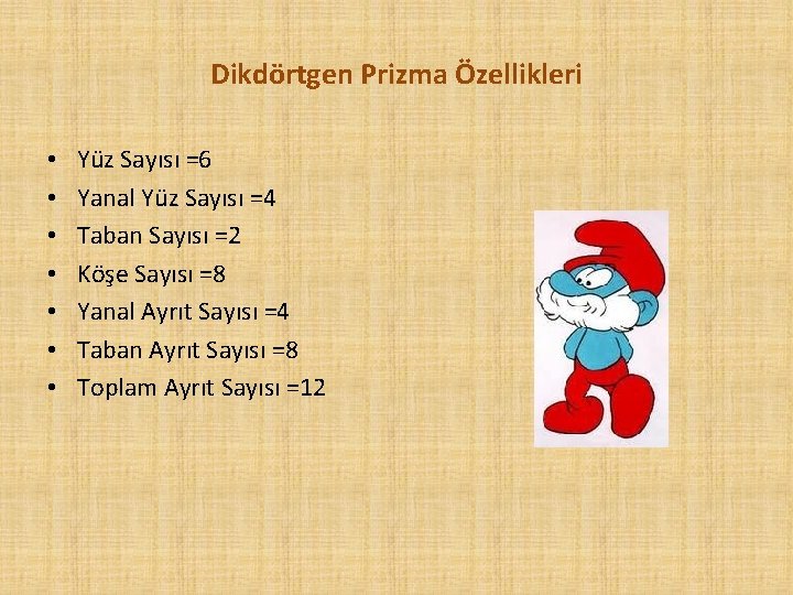 Dikdörtgen Prizma Özellikleri • • Yüz Sayısı =6 Yanal Yüz Sayısı =4 Taban Sayısı