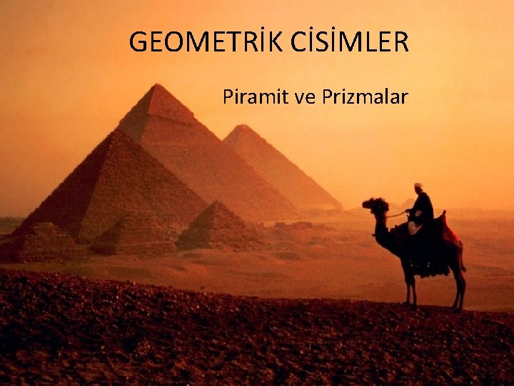 GEOMETRİK CİSİMLER Piramit ve Prizmalar 