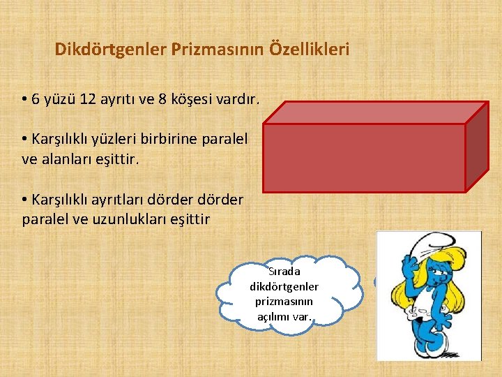 Dikdörtgenler Prizmasının Özellikleri • 6 yüzü 12 ayrıtı ve 8 köşesi vardır. • Karşılıklı