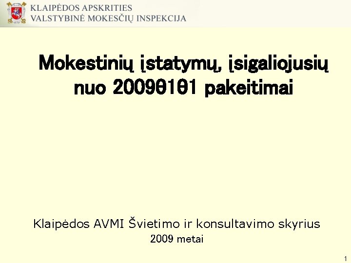 Mokestinių įstatymų, įsigaliojusių nuo 2009 01 01 pakeitimai Klaipėdos AVMI Švietimo ir konsultavimo skyrius