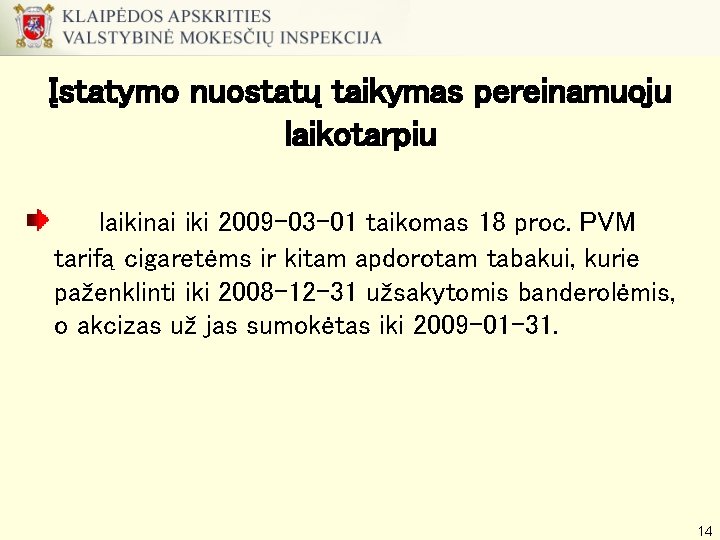 Įstatymo nuostatų taikymas pereinamuoju laikotarpiu laikinai iki 2009 -03 -01 taikomas 18 proc. PVM